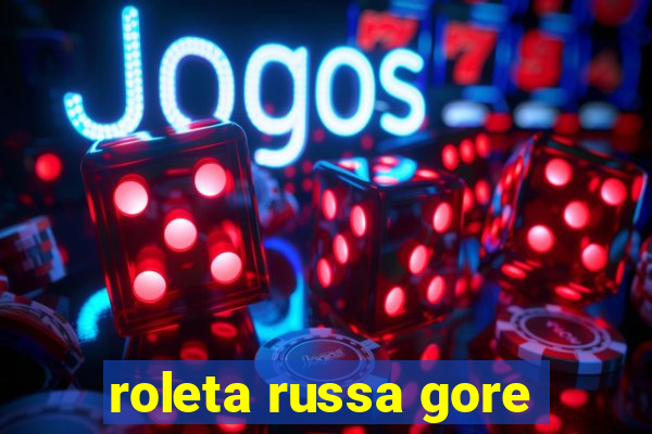 roleta russa gore